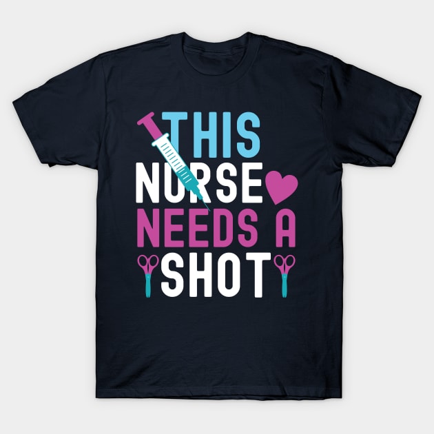 THIS NURSE NEEDS A SHOT T-Shirt by Urshrt